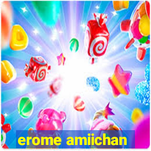 erome amiichan